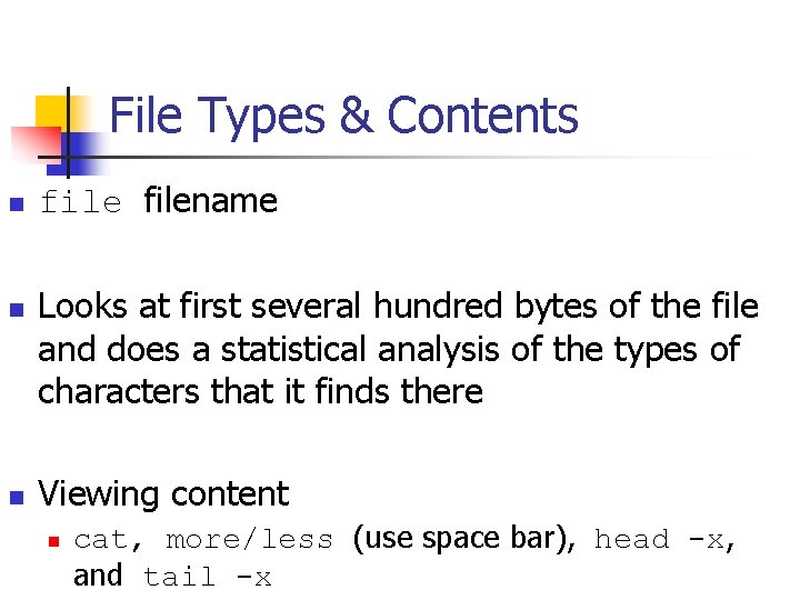 File Types & Contents n n n filename Looks at first several hundred bytes