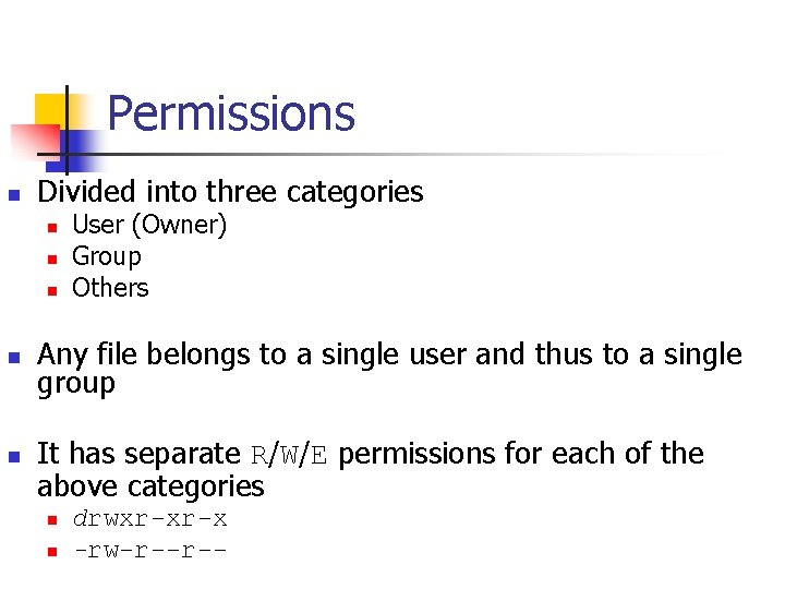 Permissions n Divided into three categories n n n User (Owner) Group Others Any