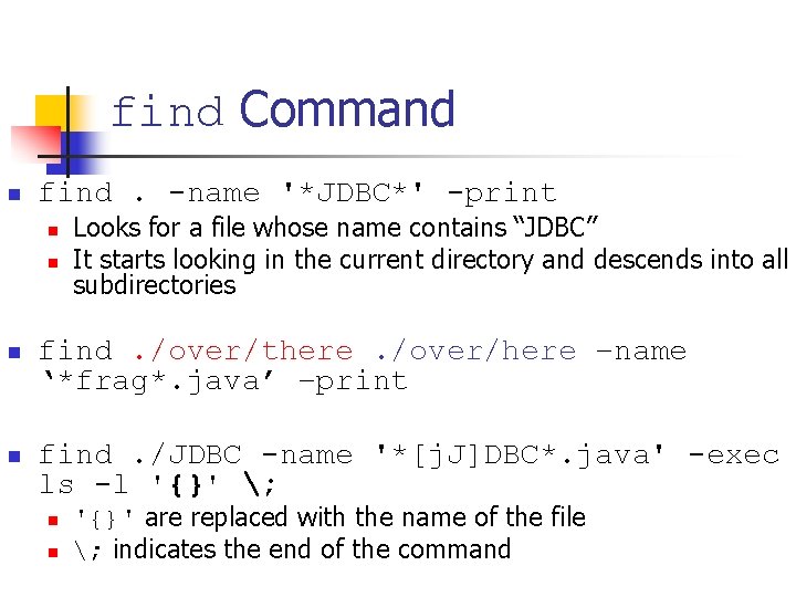 find Command n find. -name '*JDBC*' -print n n Looks for a file whose