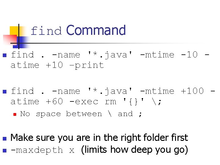 find Command n find. -name '*. java' -mtime -10 atime +10 –print n find.