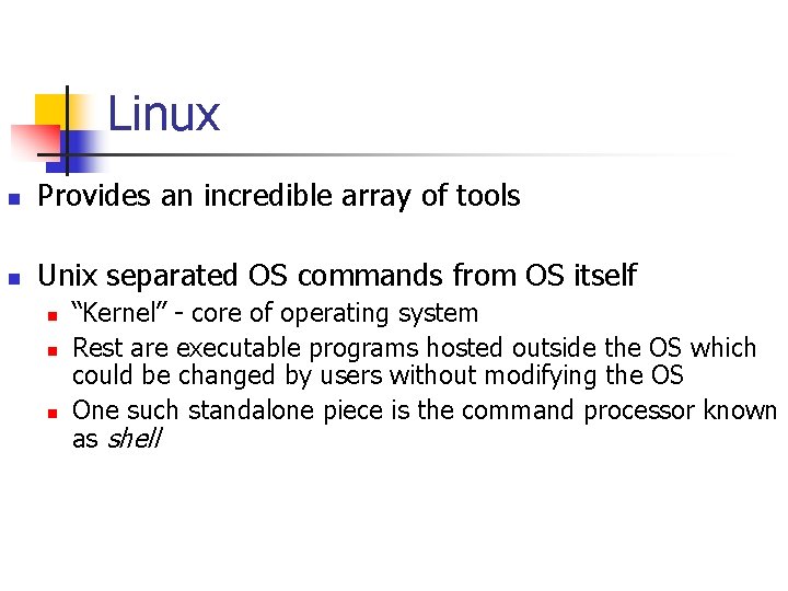 Linux n Provides an incredible array of tools n Unix separated OS commands from