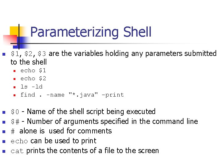 Parameterizing Shell n $1, $2, $3 are the variables holding any parameters submitted to