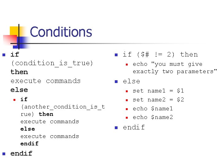 Conditions n if (condition_is_true) then execute commands else n n if (another_condition_is_t rue) then