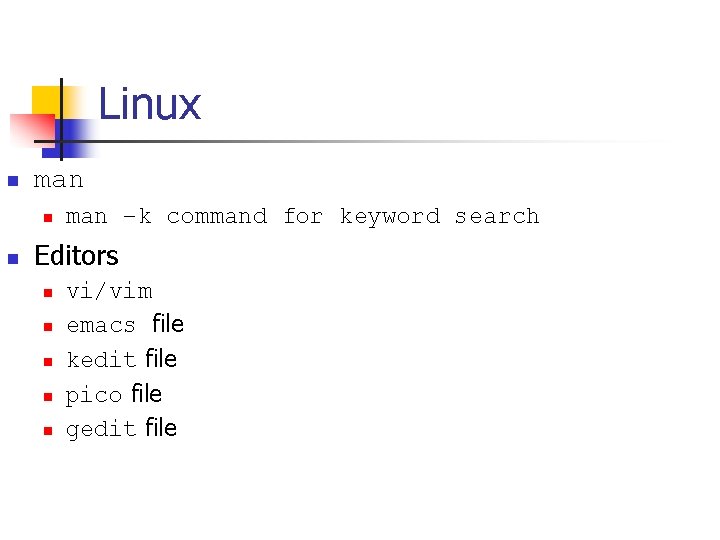 Linux n man n n man –k command for keyword search Editors n n