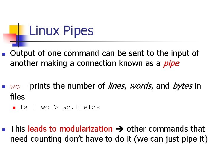 Linux Pipes n n Output of one command can be sent to the input