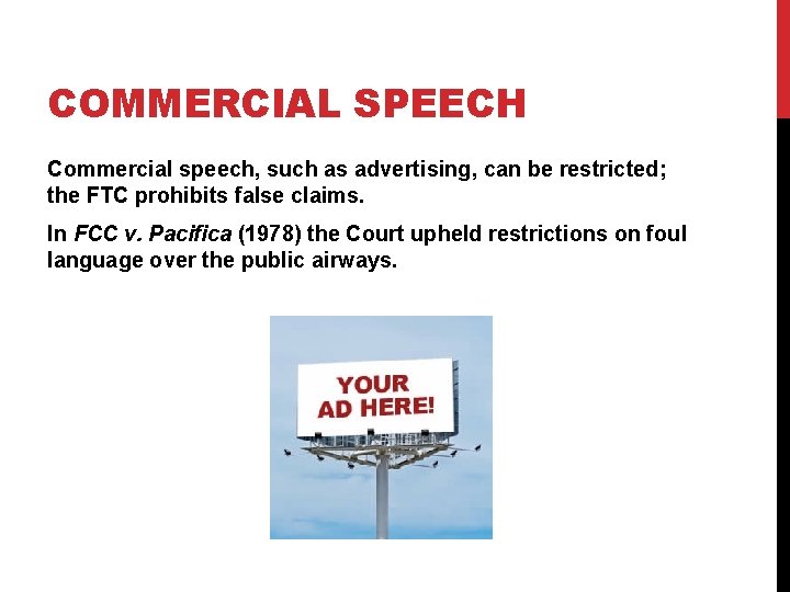 COMMERCIAL SPEECH Commercial speech, such as advertising, can be restricted; the FTC prohibits false