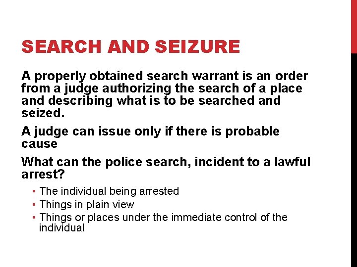 SEARCH AND SEIZURE A properly obtained search warrant is an order from a judge