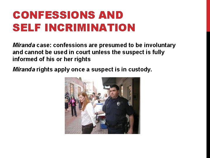 CONFESSIONS AND SELF INCRIMINATION Miranda case: confessions are presumed to be involuntary and cannot