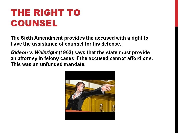 THE RIGHT TO COUNSEL The Sixth Amendment provides the accused with a right to