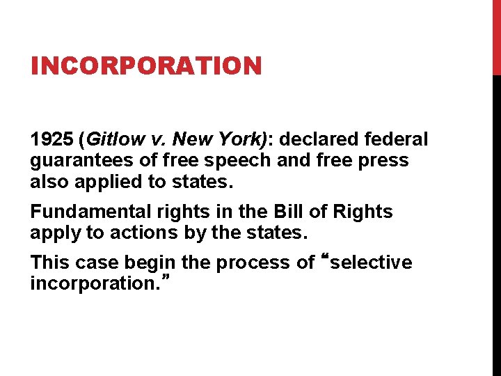 INCORPORATION 1925 (Gitlow v. New York): declared federal guarantees of free speech and free