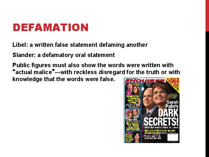 DEFAMATION Libel: a written false statement defaming another Slander: a defamatory oral statement Public