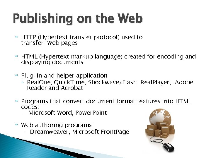 Publishing on the Web HTTP (Hypertext transfer protocol) used to transfer Web pages HTML