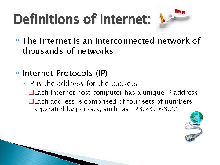 Definitions of Internet: The Internet is an interconnected network of thousands of networks. Internet