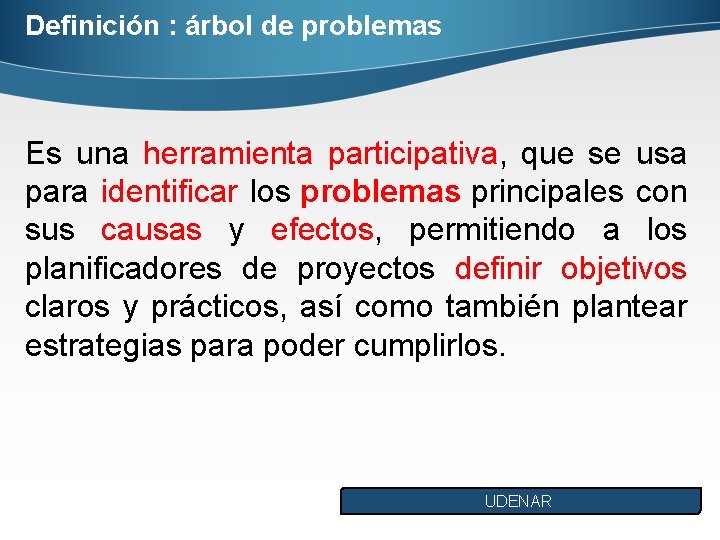 Definición : árbol de problemas Es una herramienta participativa, que se usa para identificar