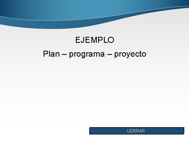 EJEMPLO Plan – programa – proyecto UDENAR 