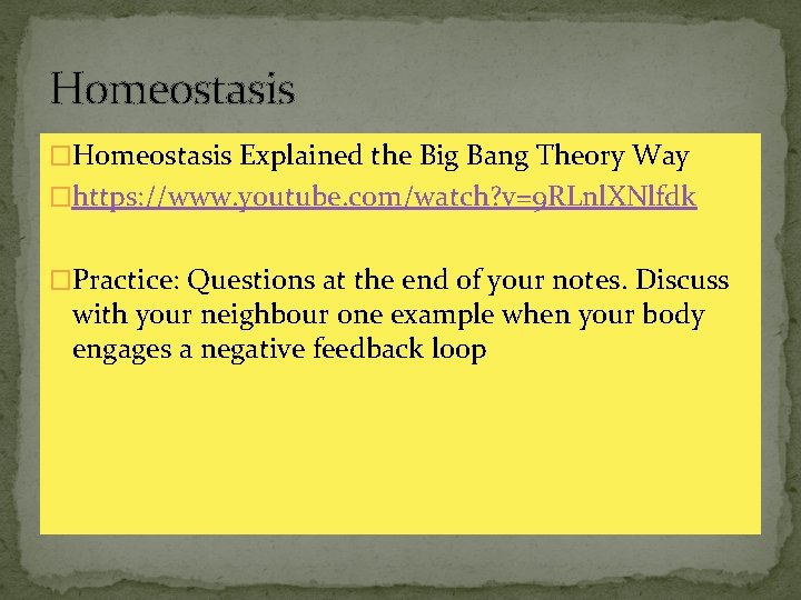Homeostasis �Homeostasis Explained the Big Bang Theory Way �https: //www. youtube. com/watch? v=9 RLnl.