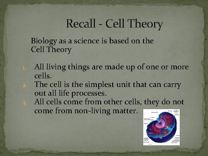 Recall - Cell Theory Biology as a science is based on the Cell Theory