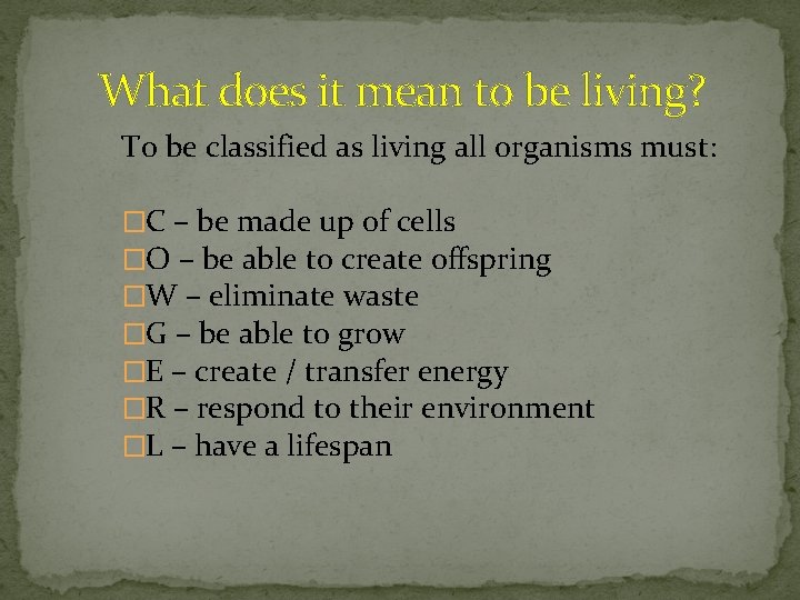 What does it mean to be living? To be classified as living all organisms