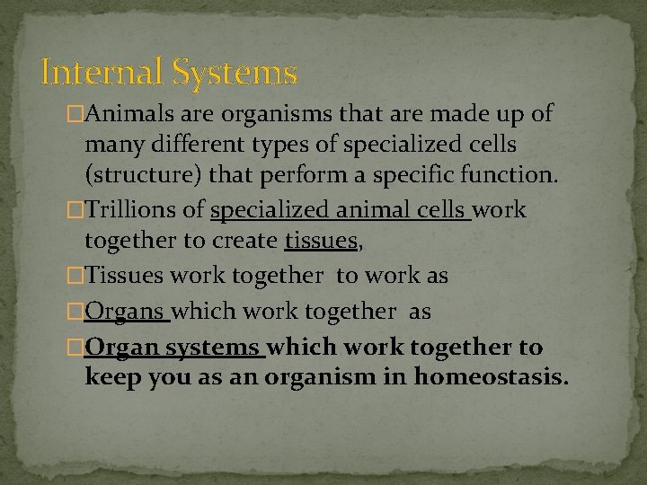 Internal Systems �Animals are organisms that are made up of many different types of