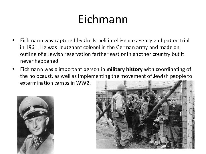 Eichmann • Eichmann was captured by the Israeli intelligence agency and put on trial