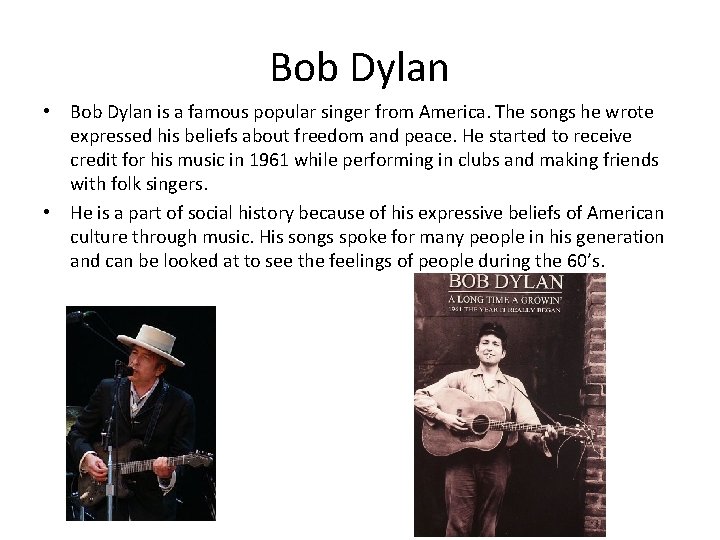 Bob Dylan • Bob Dylan is a famous popular singer from America. The songs