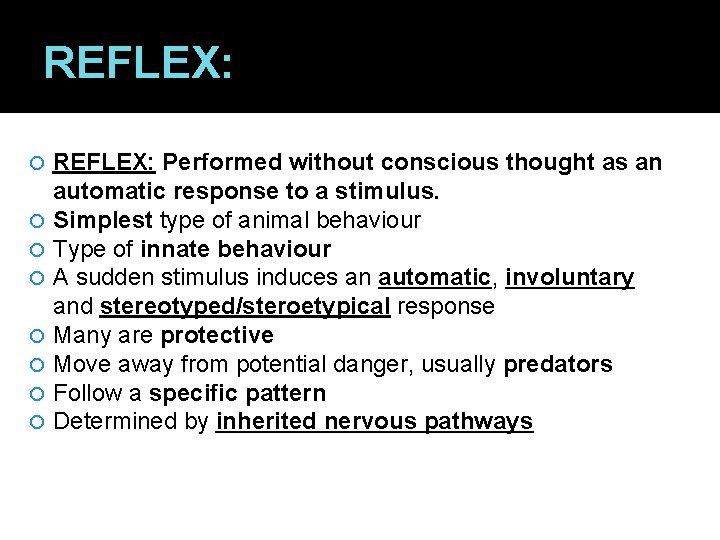REFLEX: REFLEX: Performed without conscious thought as an automatic response to a stimulus. Simplest