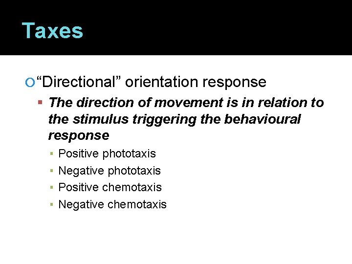 Taxes “Directional” orientation response The direction of movement is in relation to the stimulus