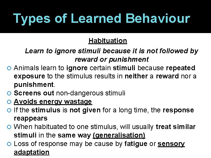 Types of Learned Behaviour Habituation Learn to ignore stimuli because it is not followed
