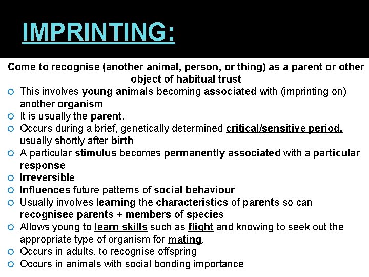 IMPRINTING: Come to recognise (another animal, person, or thing) as a parent or other