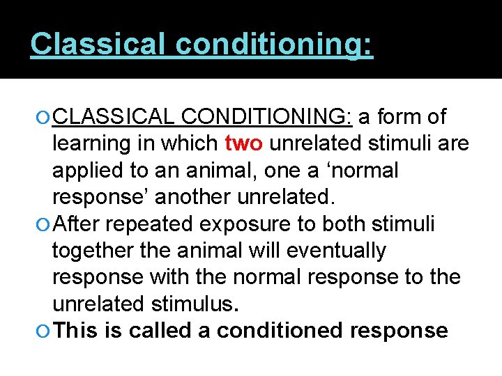 Classical conditioning: CLASSICAL CONDITIONING: a form of learning in which two unrelated stimuli are
