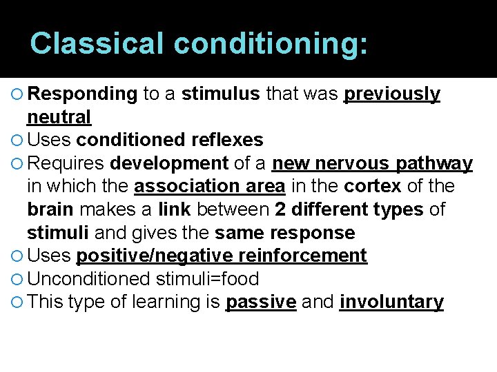Classical conditioning: Responding to a stimulus that was previously neutral Uses conditioned reflexes Requires