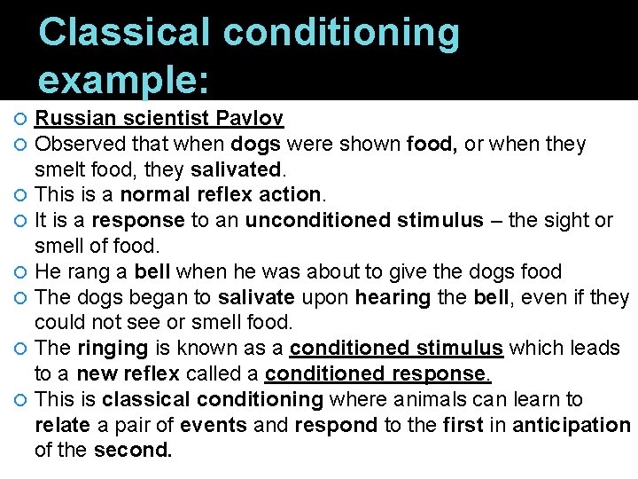 Classical conditioning example: Russian scientist Pavlov Observed that when dogs were shown food, or