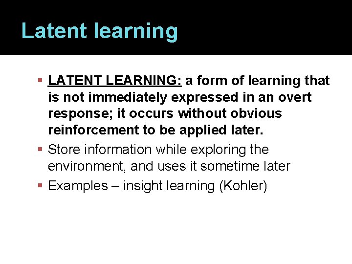 Latent learning LATENT LEARNING: a form of learning that is not immediately expressed in