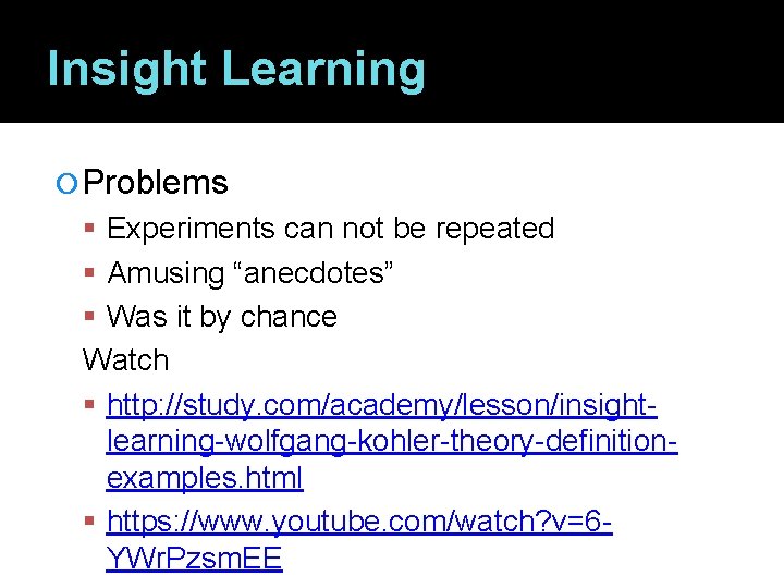 Insight Learning Problems Experiments can not be repeated Amusing “anecdotes” Was it by chance