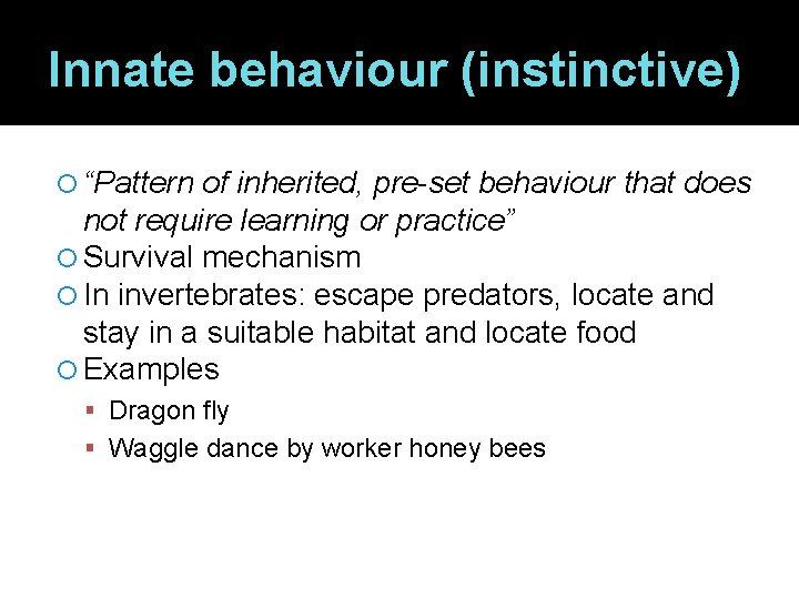 Innate behaviour (instinctive) “Pattern of inherited, pre-set behaviour that does not require learning or