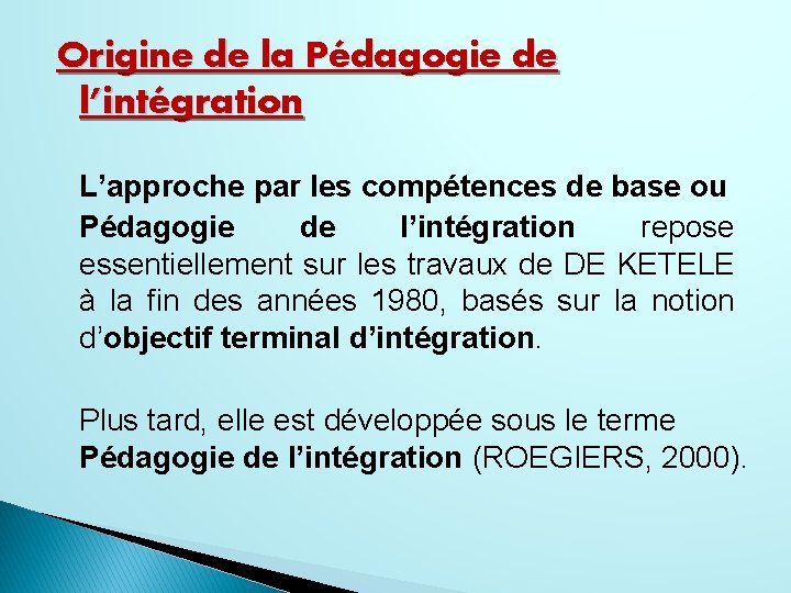 Origine de la Pédagogie de l’intégration L’approche par les compétences de base ou Pédagogie