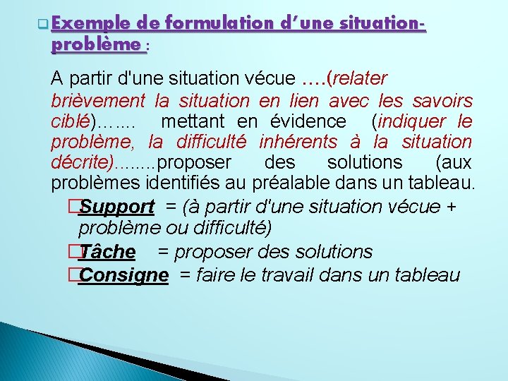 q Exemple de formulation d’une situationproblème : A partir d'une situation vécue …. (relater