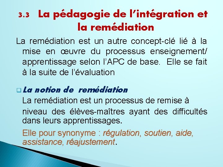 3. 3 La pédagogie de l’intégration et la remédiation La remédiation est un autre