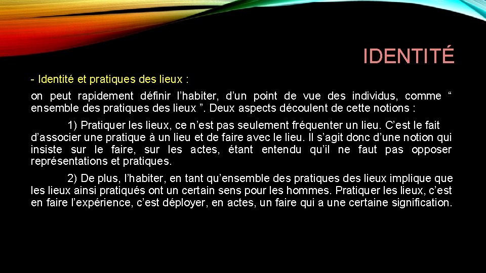 IDENTITÉ Identité et pratiques des lieux : on peut rapidement définir l’habiter, d’un point