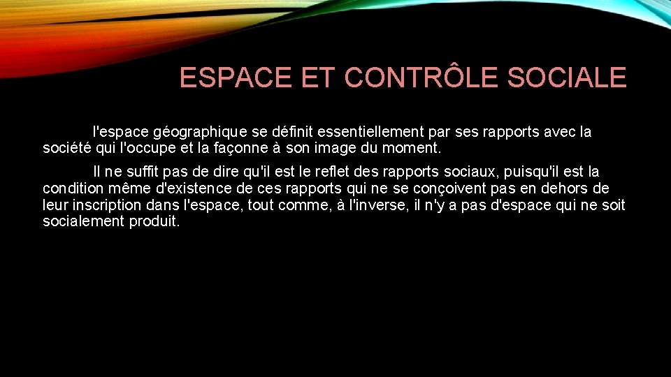 ESPACE ET CONTRÔLE SOCIALE l'espace géographique se définit essentiellement par ses rapports avec la