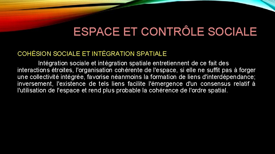 ESPACE ET CONTRÔLE SOCIALE COHÉSION SOCIALE ET INTÉGRATION SPATIALE Intégration sociale et intégration spatiale