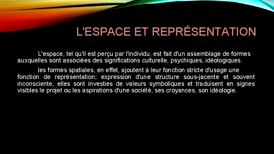 L'ESPACE ET REPRÉSENTATION L'espace, tel qu'il est perçu par l'individu, est fait d'un assemblage