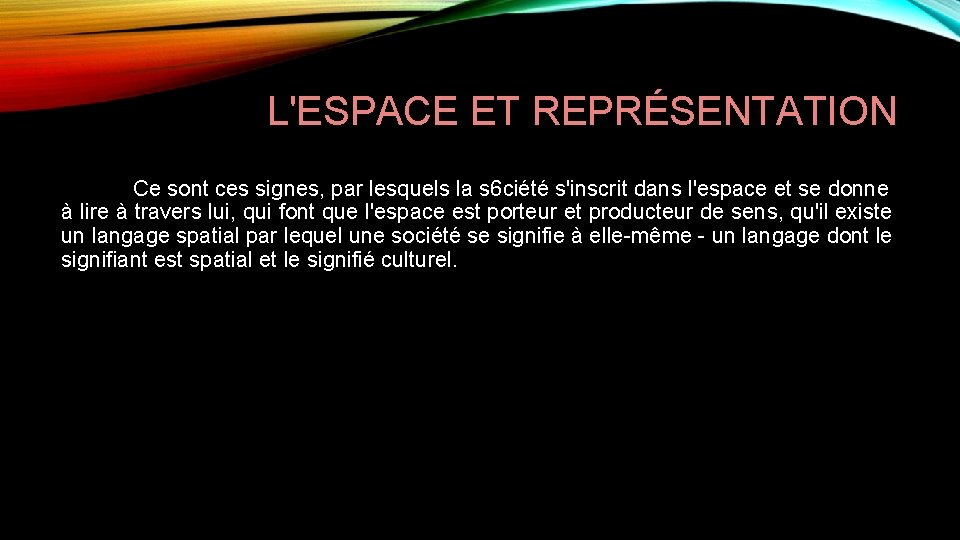 L'ESPACE ET REPRÉSENTATION Ce sont ces signes, par lesquels la s 6 ciété s'inscrit