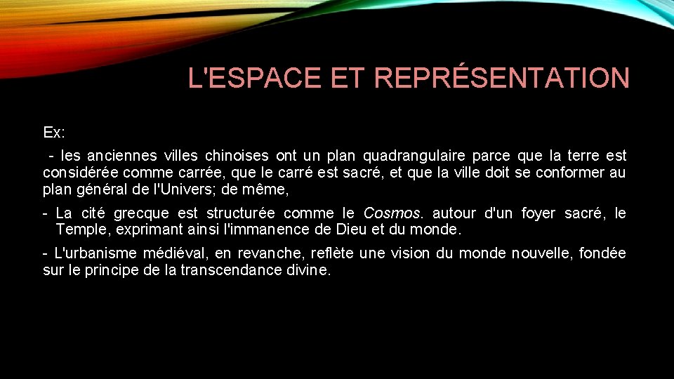 L'ESPACE ET REPRÉSENTATION Ex: les anciennes villes chinoises ont un plan quadrangulaire parce que