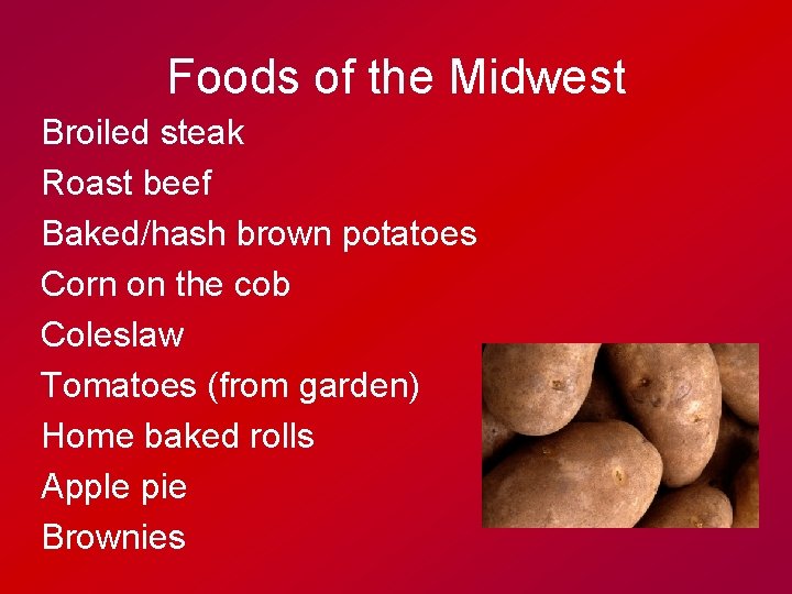 Foods of the Midwest Broiled steak Roast beef Baked/hash brown potatoes Corn on the