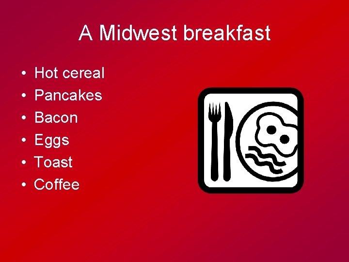 A Midwest breakfast • • • Hot cereal Pancakes Bacon Eggs Toast Coffee 
