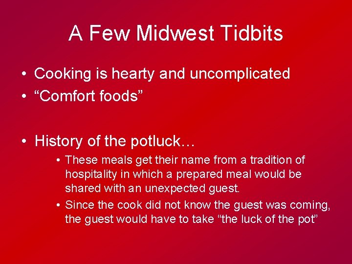 A Few Midwest Tidbits • Cooking is hearty and uncomplicated • “Comfort foods” •