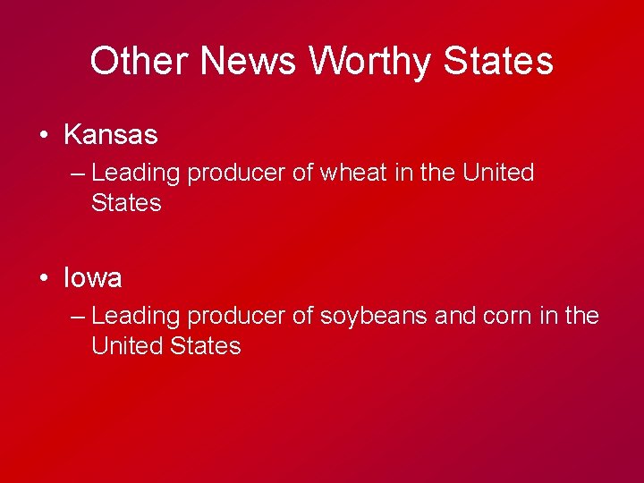 Other News Worthy States • Kansas – Leading producer of wheat in the United