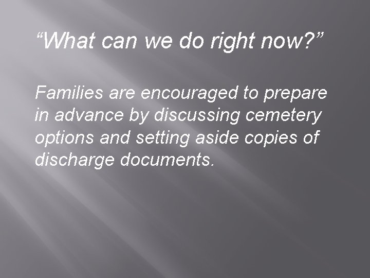 “What can we do right now? ” Families are encouraged to prepare in advance