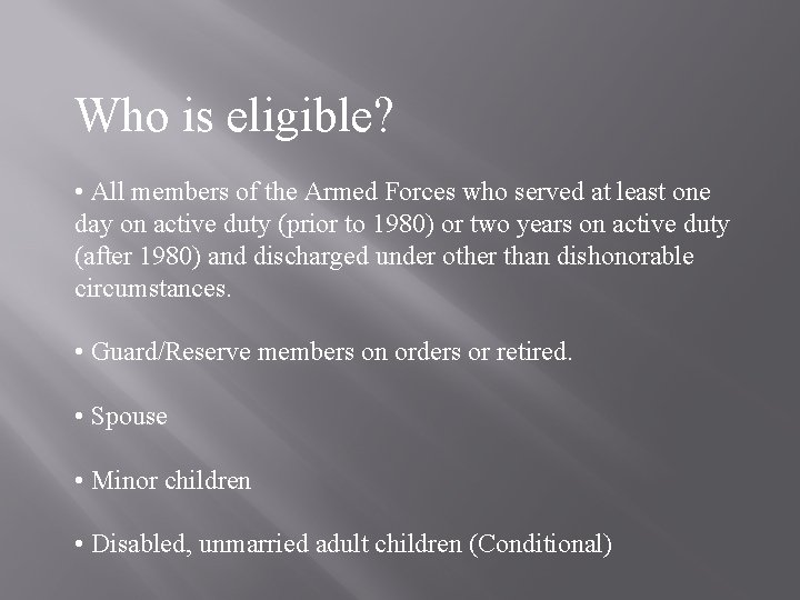 Who is eligible? • All members of the Armed Forces who served at least